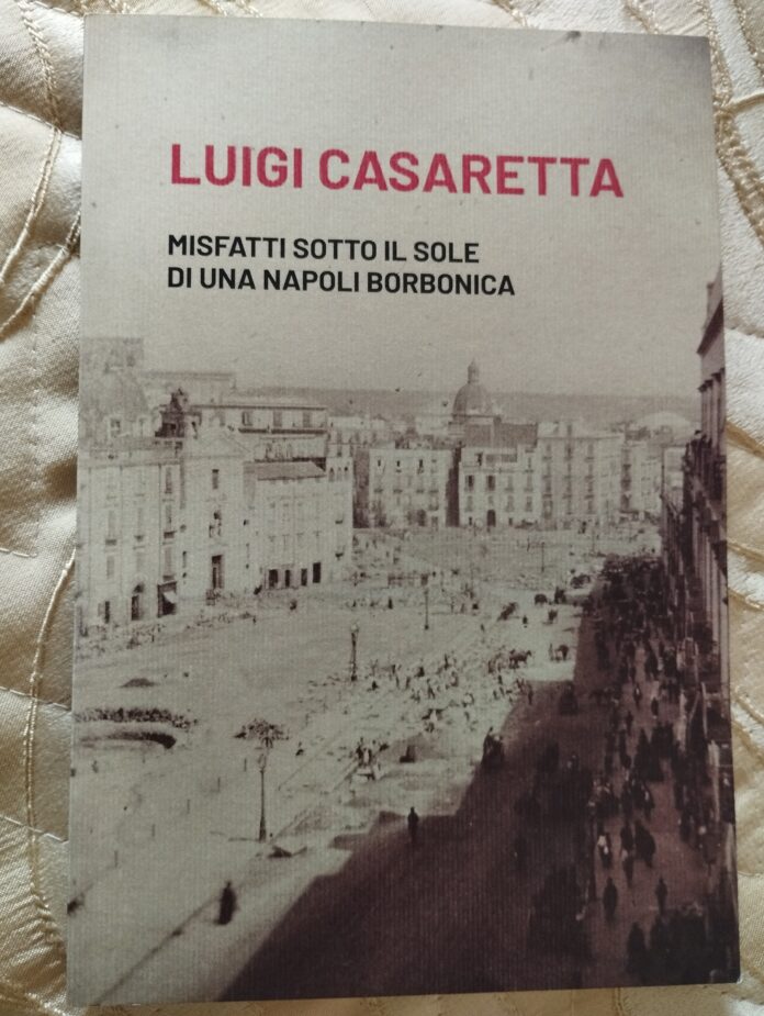 "Misfatti sotto il sole di una Napoli borbonica", di Luigi Casaretta